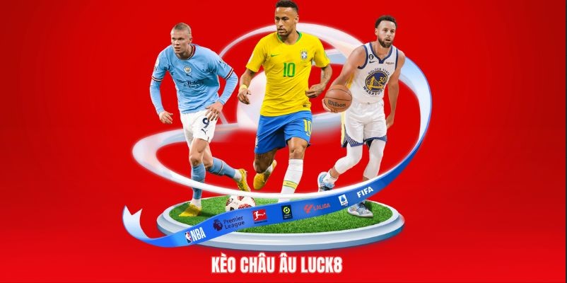 Kèo Châu Âu Luck8